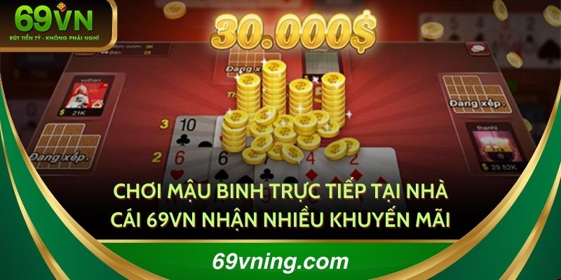 Chơi mậu binh trực tuyến tại nhà cái 69VN nhận nhiều khuyến mãi