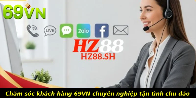 Chăm sóc khách hàng 69VN chuyên nghiệp tận tình chu đáo