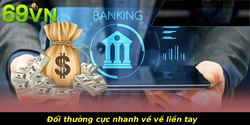 Đổi thưởng cực nhanh về về liền tay